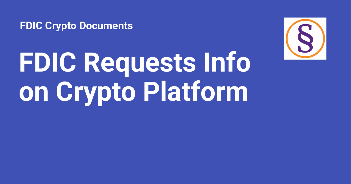 FDIC Requests Info on Crypto Platform - FDIC Crypto Documents