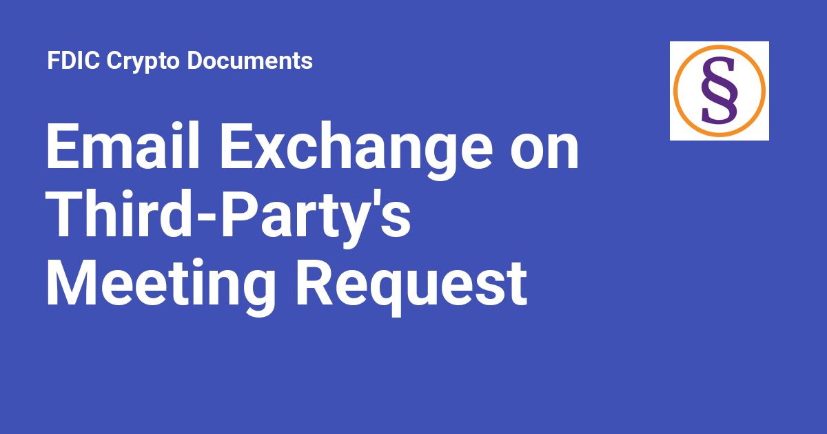 Email Exchange on Third-Party's Meeting Request - FDIC Crypto Documents