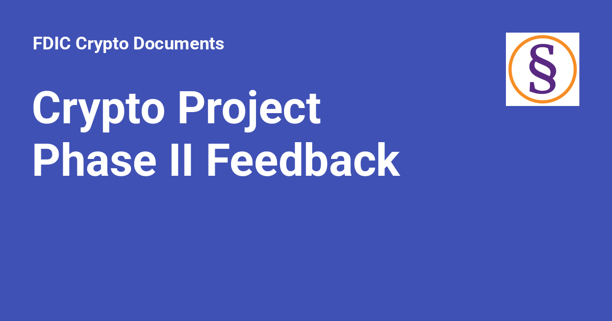 Crypto Project Phase II Feedback - FDIC Crypto Documents